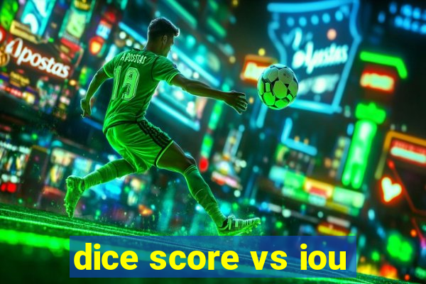 dice score vs iou